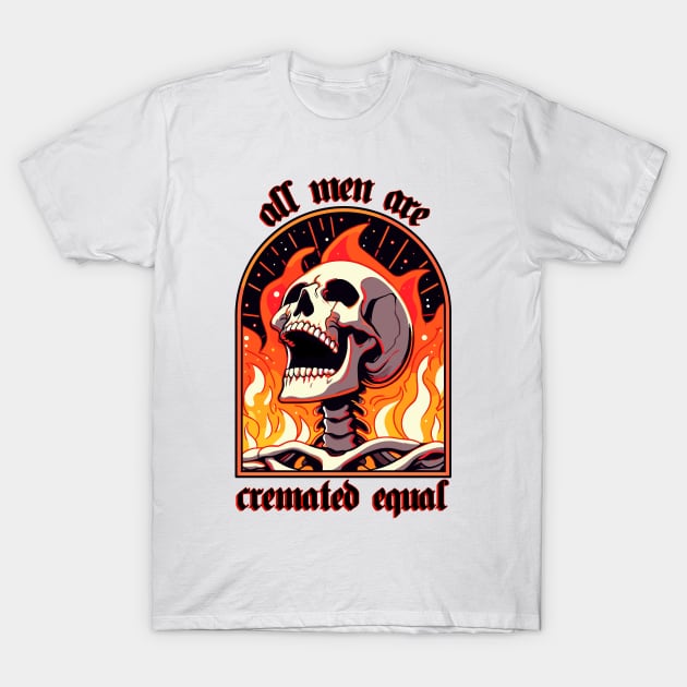 all men are cremated equal T-Shirt by hunnydoll